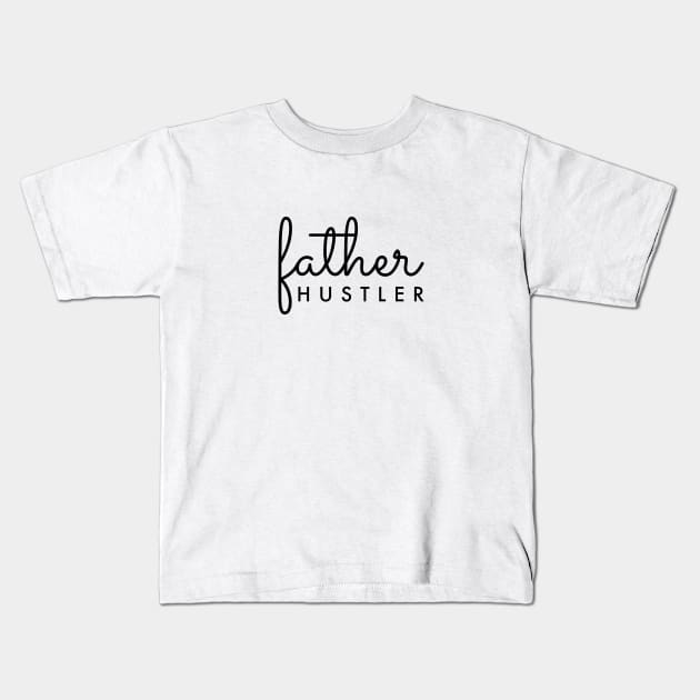 Father Hustler Black Typography Kids T-Shirt by DailyQuote